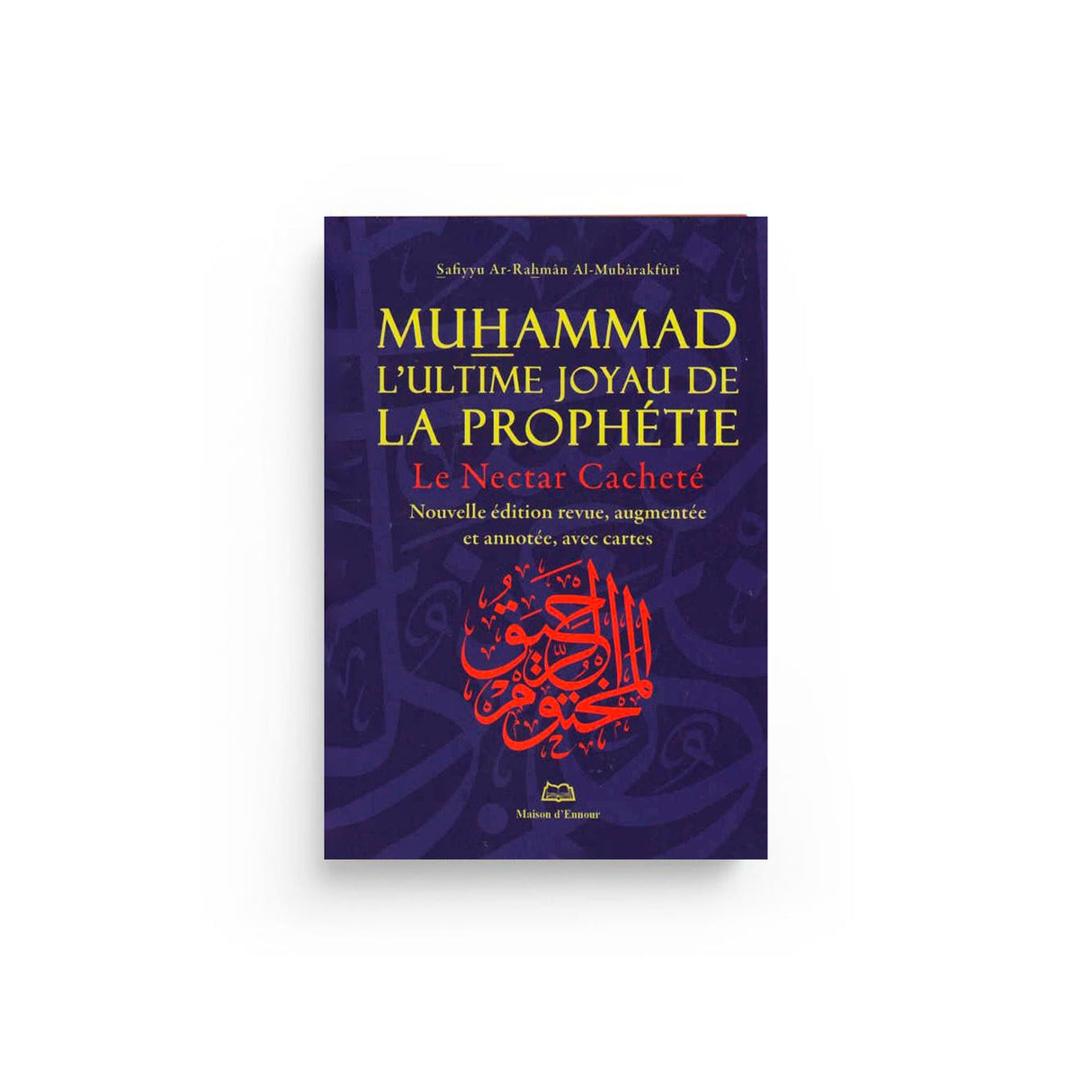Muhammad, l’ultime joyau de la prophétie (Le Nectar Cacheté) – Al‑Mubârakfûrî Maison d’Ennour