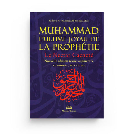 Muhammad, l’ultime joyau de la prophétie (Le Nectar Cacheté) – Al‑Mubârakfûrî Maison d’Ennour